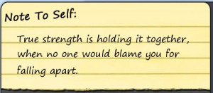 ... ,When no One Would Blame You For Falling Apart ~ Happiness Quote