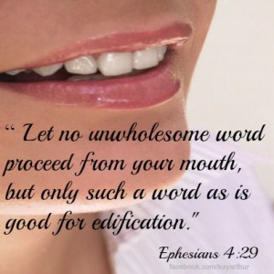 Let no unwholesome word proceed from your mouth, but only such a word ...