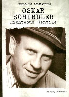 Oskar Schindler: Righteous Gentile (Holocaust Biographies (Nonfiction ...