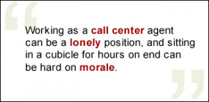 QUOTE: Working as a call center agent can be a lonely position, and ...