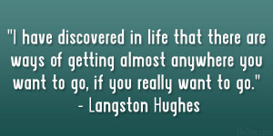 ... you want to go, if you really want to go.” – Langston Hughes