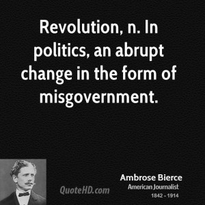 Revolution, n. In politics, an abrupt change in the form of ...