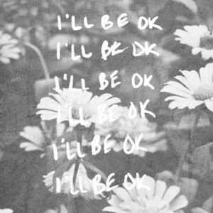 Images and videos tagged with ill be ok on We Heart It