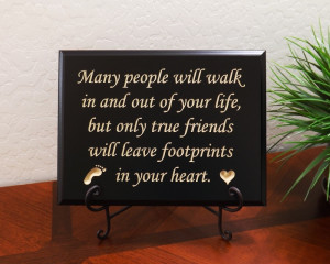 Many people will walk in and out of your life, but only true friends ...