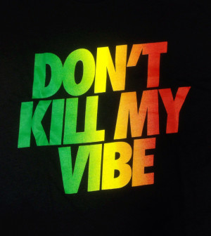 Don’t Kill My Vibe