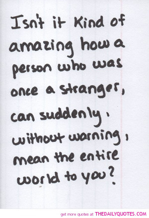 amazing, person, quotes, stranger, entire world, the daily quotes