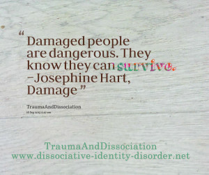 Damaged people are dangerous. They know they can survive.”