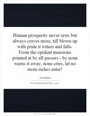 Human prosperity never rests but always craves more, till blown up ...