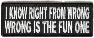 P4225-i-know-right-from-wrong-wrong-is-the-fun-one-patch.jpg