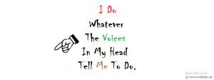 Do+Whatever+The+Voices+In+My+Head+Tell+Me+To+Do.png