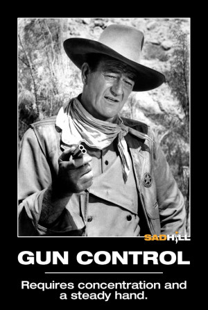 john wayne gun control requires steady hand motivational poster sad ...