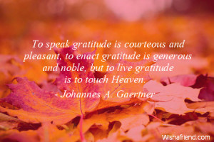 To speak gratitude is courteous and pleasant to enact gratitude is