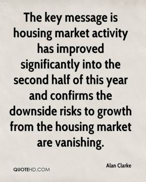 Alan Clarke - The key message is housing market activity has improved ...