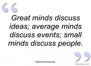 great minds discuss ideas eleanore roosevelt