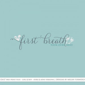 Your first breath took ours away | Baby Quote | Free Printables for ...