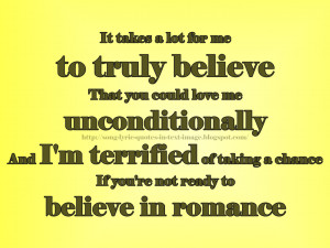 it takes a lot for me to truly believe that you could love me ...