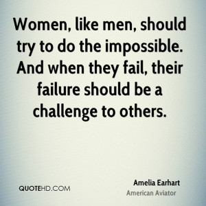 Women, like men, should try to do the impossible. And when they fail ...