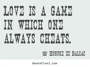 Love Cheat Quotes love is a game in which one