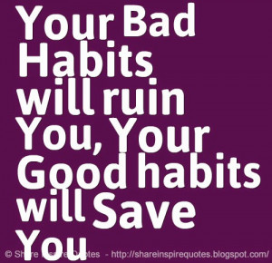Your Bad Habits will ruin You, Your Good habits will Save You