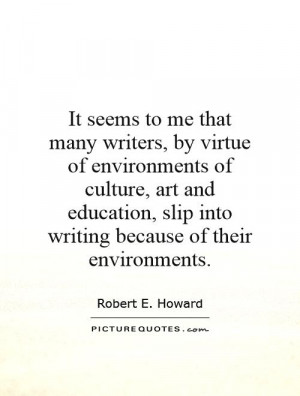 many writers, by virtue of environments of culture, art and education ...