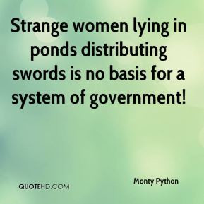 Monty Python - Strange women lying in ponds distributing swords is no ...