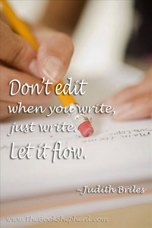 Don't edit when you write, just write. Let it flow.