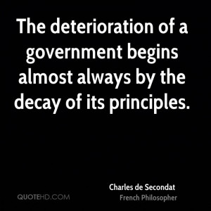 The deterioration of a government begins almost always by the decay of ...