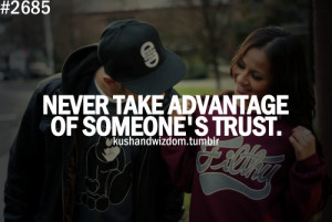 Never take advantage of someone's trust.