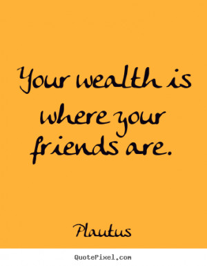 famous friendship quotes from plautus make your own friendship quote ...