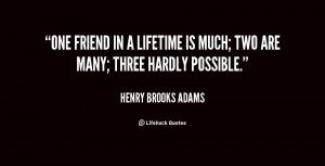 quotes about friendship one friend in a lifetime is much two are