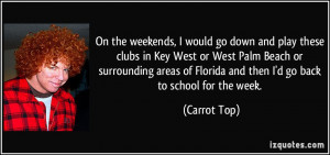 the weekends, I would go down and play these clubs in Key West or West ...
