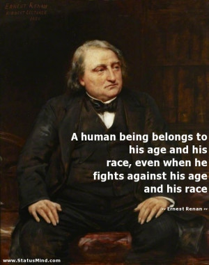 ... against his age and his race - Ernest Renan Quotes - StatusMind.com