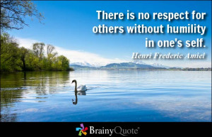 There is no respect for others without humility in one's self. - Henri ...