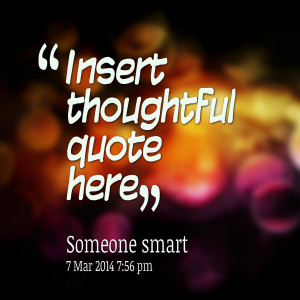 File Name : 27049-insert-thoughtful-quote-here.png Resolution : 600 x ...