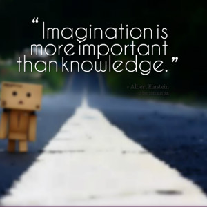 Quotes Picture: imagination is more important than knowledge