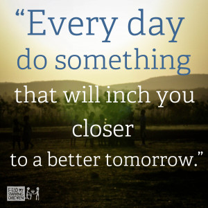 Quotes – Tomorrow Quote - Every day do something that will inch you ...
