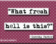 Dorothy Parker What Fresh Hell Quot e Refrigerator Magnet or Pocket ...