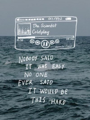 bands, coldplay, grunge, lyrics, music, nobody said it was easy, quote ...