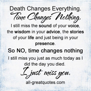Death Changes Everything Time Changes Nothing #grief #quotes #memorial