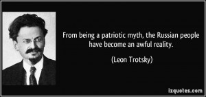 ... myth, the Russian people have become an awful reality. - Leon Trotsky