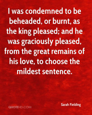 was condemned to be beheaded, or burnt, as the king pleased; and he ...