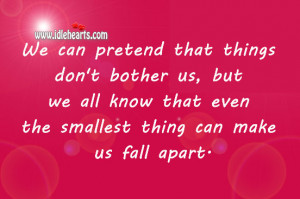 ... things don t bother us but we all know that even the smallest thing