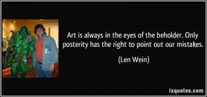 ... . Only posterity has the right to point out our mistakes. - Len Wein