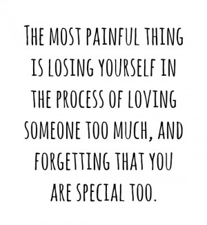 someone too much and forgetting that you are special too