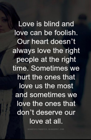 Love is blind and love can be foolish.