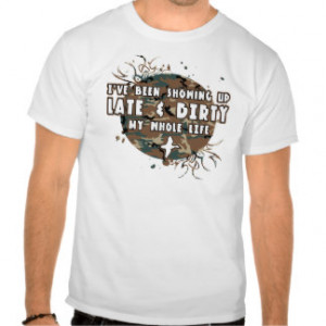 Late And Dirty My Whole Life Tees