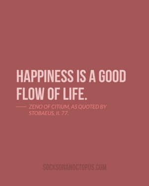 Of The Day: June 13, 2014 - Happiness is a good flow of life. — Zeno ...