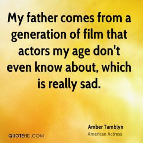 My father comes from a generation of film that actors my age don't ...