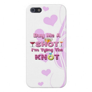 buy me a shot i'm tying the knot sayings quotes iPhone 5 cover