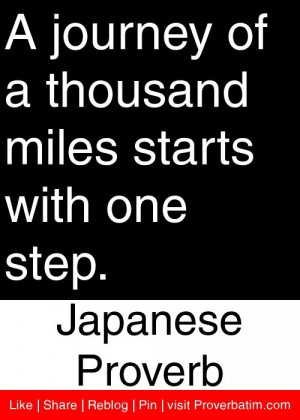 journey of a thousand miles starts with one step. - Japanese Proverb